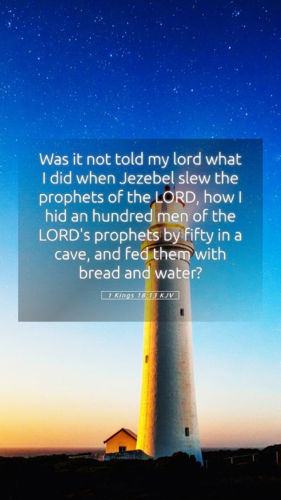 Picture 05 - 1 Kings 18:13 KJV Mobile Phone Wallpaper - Was it not told my lord what I did when Jezebel - Mobile Bible Verse Wallpaper