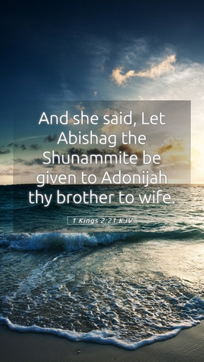 Picture 05 - 1 Kings 2:21 KJV Mobile Phone Wallpaper - And she said, Let Abishag the Shunammite be given - Mobile Bible Verse Wallpaper