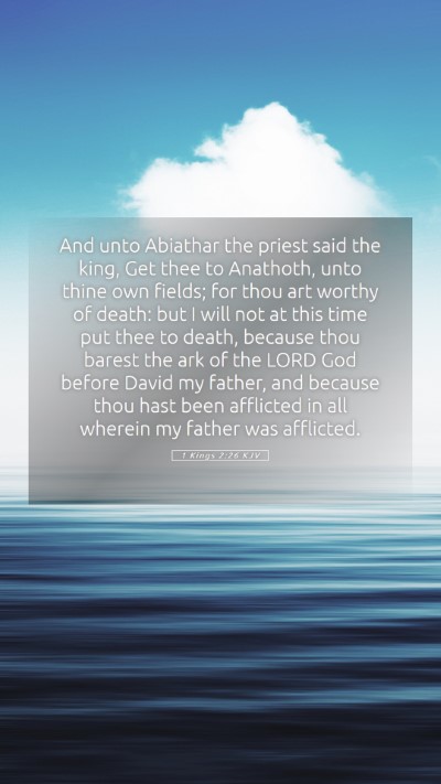 Picture 05 - 1 Kings 2:26 KJV Mobile Phone Wallpaper - And unto Abiathar the priest said the king, Get - Mobile Bible Verse Wallpaper
