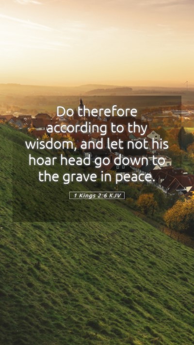 Picture 05 - 1 Kings 2:6 KJV Mobile Phone Wallpaper - Do therefore according to thy wisdom, and let not - Mobile Bible Verse Wallpaper