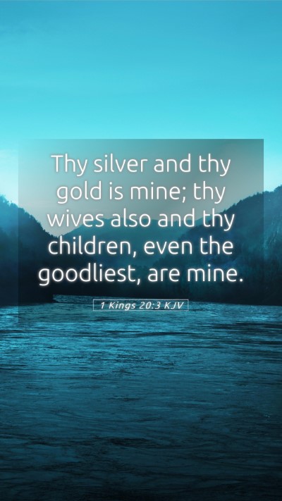 Picture 05 - 1 Kings 20:3 KJV Mobile Phone Wallpaper - Thy silver and thy gold is mine; thy wives also - Mobile Bible Verse Wallpaper