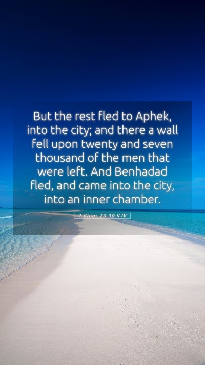 Picture 05 - 1 Kings 20:30 KJV Mobile Phone Wallpaper - But the rest fled to Aphek, into the city; and - Mobile Bible Verse Wallpaper