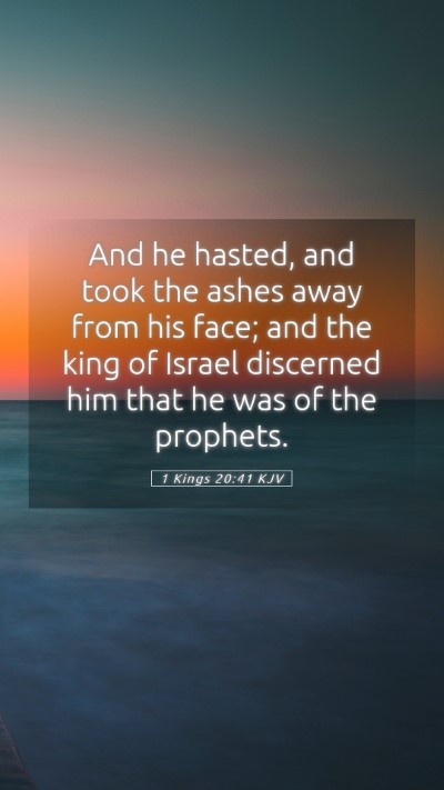 Picture 05 - 1 Kings 20:41 KJV Mobile Phone Wallpaper - And he hasted, and took the ashes away from his - Mobile Bible Verse Wallpaper