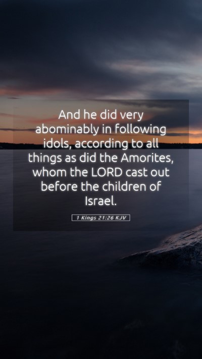 Picture 05 - 1 Kings 21:26 KJV Mobile Phone Wallpaper - And he did very abominably in following idols, - Mobile Bible Verse Wallpaper