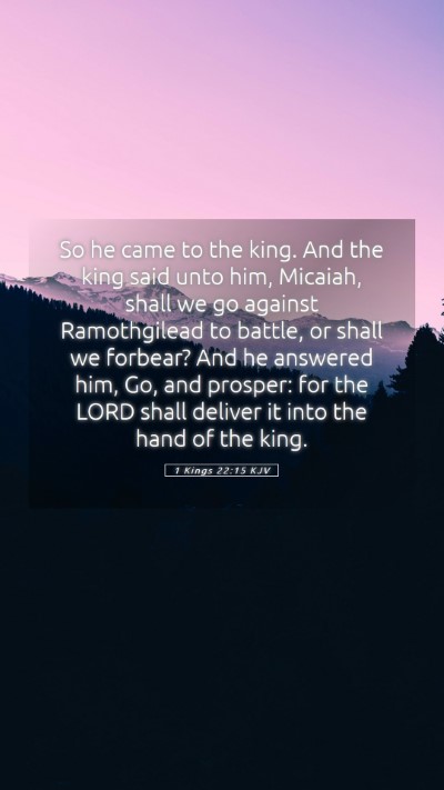 Picture 05 - 1 Kings 22:15 KJV Mobile Phone Wallpaper - So he came to the king. And the king said unto - Mobile Bible Verse Wallpaper
