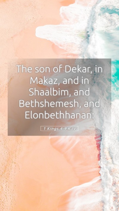 Picture 05 - 1 Kings 4:9 KJV Mobile Phone Wallpaper - The son of Dekar, in Makaz, and in Shaalbim, and - Mobile Bible Verse Wallpaper