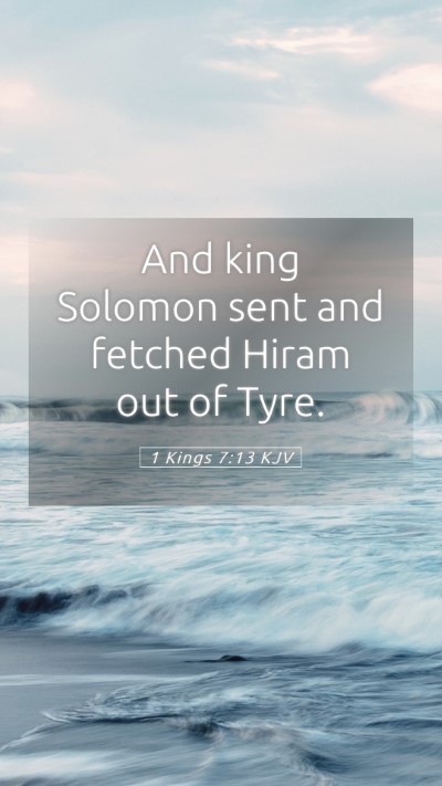 Picture 05 - 1 Kings 7:13 KJV Mobile Phone Wallpaper - And king Solomon sent and fetched Hiram out of - Mobile Bible Verse Wallpaper