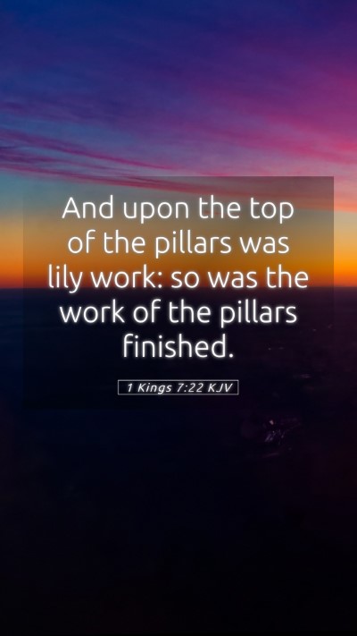 Picture 05 - 1 Kings 7:22 KJV Mobile Phone Wallpaper - And upon the top of the pillars was lily work: so - Mobile Bible Verse Wallpaper