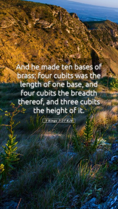 Picture 05 - 1 Kings 7:27 KJV Mobile Phone Wallpaper - And he made ten bases of brass; four cubits was - Mobile Bible Verse Wallpaper