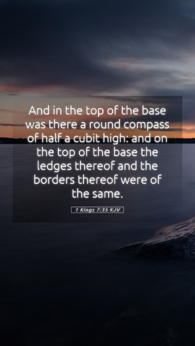 Picture 05 - 1 Kings 7:35 KJV Mobile Phone Wallpaper - And in the top of the base was there a round - Mobile Bible Verse Wallpaper