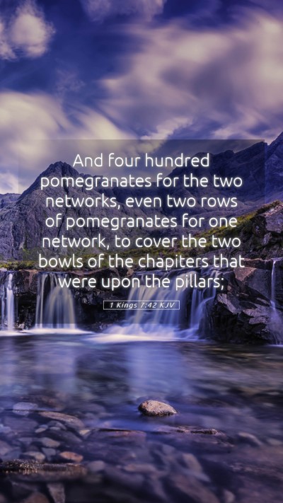 Picture 05 - 1 Kings 7:42 KJV Mobile Phone Wallpaper - And four hundred pomegranates for the two - Mobile Bible Verse Wallpaper
