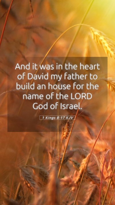 Picture 05 - 1 Kings 8:17 KJV Mobile Phone Wallpaper - And it was in the heart of David my father to - Mobile Bible Verse Wallpaper