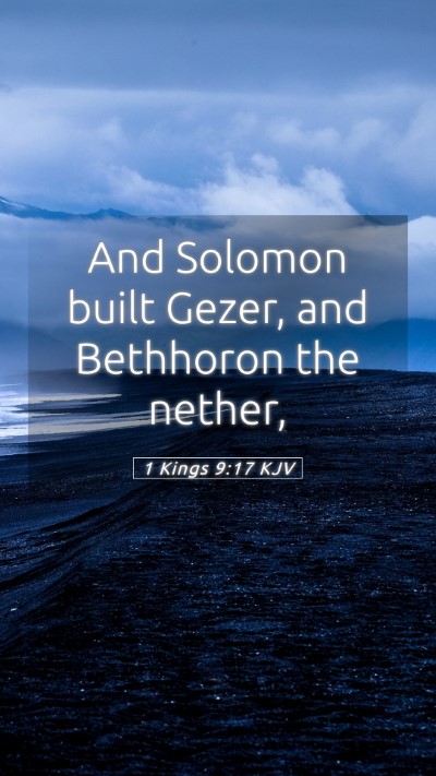 Picture 05 - 1 Kings 9:17 KJV Mobile Phone Wallpaper - And Solomon built Gezer, and Bethhoron the - Mobile Bible Verse Wallpaper