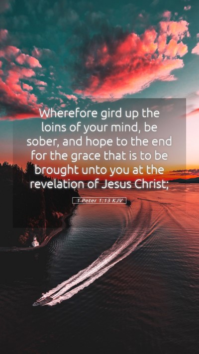 Picture 05 - 1 Peter 1:13 KJV Mobile Phone Wallpaper - Wherefore gird up the loins of your mind, be - Mobile Bible Verse Wallpaper