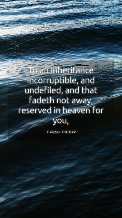 Picture 05 - 1 Peter 1:4 KJV Mobile Phone Wallpaper - To an inheritance incorruptible, and undefiled, - Mobile Bible Verse Wallpaper