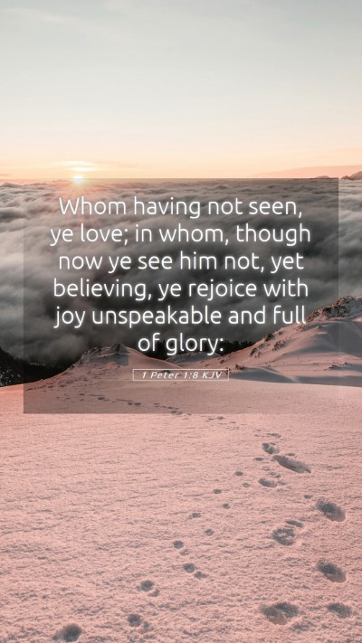 Picture 05 - 1 Peter 1:8 KJV Mobile Phone Wallpaper - Whom having not seen, ye love; in whom, though - Mobile Bible Verse Wallpaper