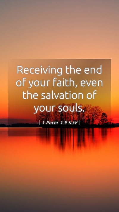 Picture 05 - 1 Peter 1:9 KJV Mobile Phone Wallpaper - Receiving the end of your faith, even the - Mobile Bible Verse Wallpaper