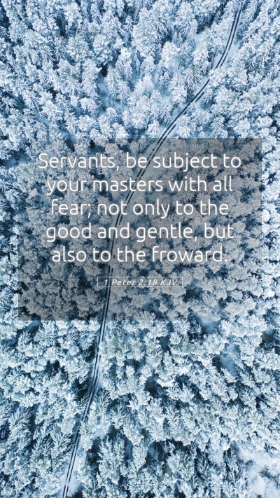 Picture 05 - 1 Peter 2:18 KJV Mobile Phone Wallpaper - Servants, be subject to your masters with all - Mobile Bible Verse Wallpaper