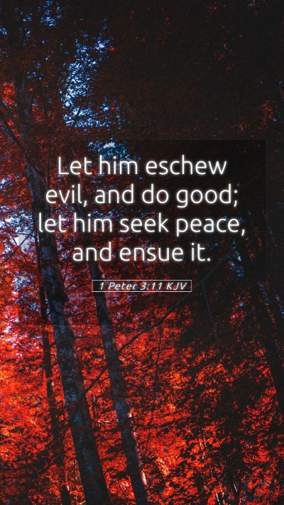 Picture 05 - 1 Peter 3:11 KJV Mobile Phone Wallpaper - Let him eschew evil, and do good; let him seek - Mobile Bible Verse Wallpaper