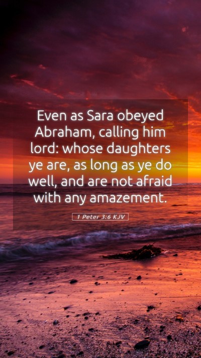 Picture 05 - 1 Peter 3:6 KJV Mobile Phone Wallpaper - Even as Sara obeyed Abraham, calling him lord: - Mobile Bible Verse Wallpaper