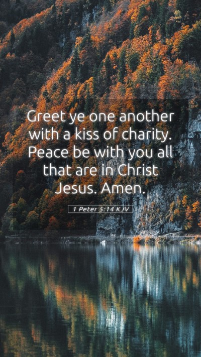 Picture 05 - 1 Peter 5:14 KJV Mobile Phone Wallpaper - Greet ye one another with a kiss of charity. - Mobile Bible Verse Wallpaper