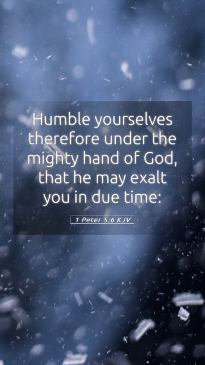 Picture 05 - 1 Peter 5:6 KJV Mobile Phone Wallpaper - Humble yourselves therefore under the mighty hand - Mobile Bible Verse Wallpaper