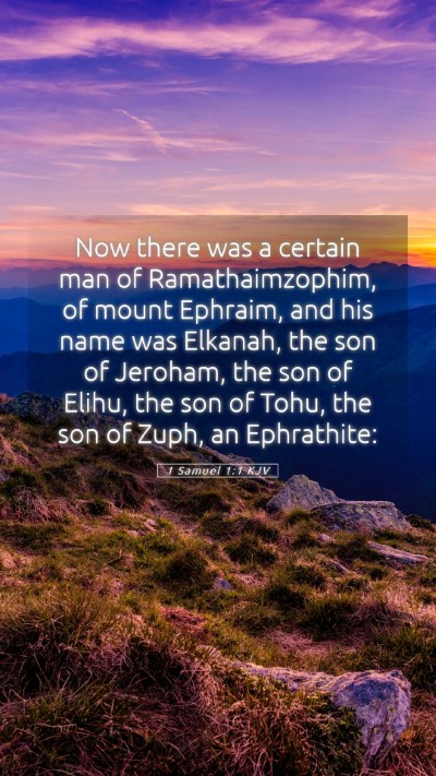 Picture 05 - 1 Samuel 1:1 KJV Mobile Phone Wallpaper - Now there was a certain man of Ramathaimzophim, - Mobile Bible Verse Wallpaper