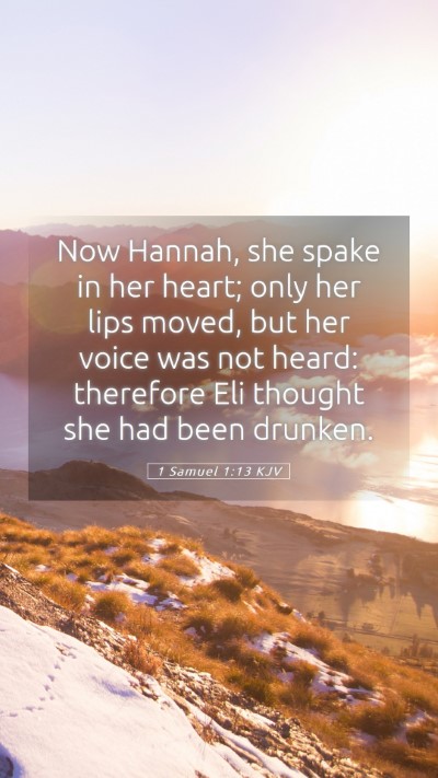 Picture 05 - 1 Samuel 1:13 KJV Mobile Phone Wallpaper - Now Hannah, she spake in her heart; only her lips - Mobile Bible Verse Wallpaper