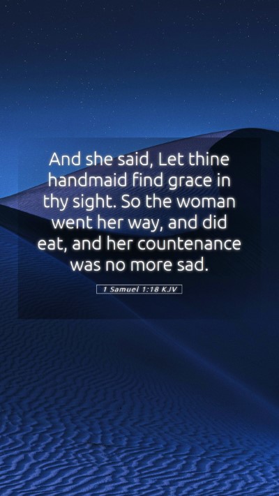 Picture 05 - 1 Samuel 1:18 KJV Mobile Phone Wallpaper - And she said, Let thine handmaid find grace in - Mobile Bible Verse Wallpaper