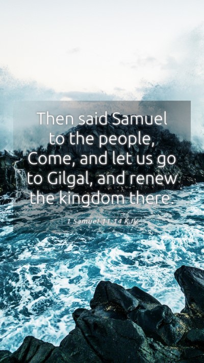 Picture 05 - 1 Samuel 11:14 KJV Mobile Phone Wallpaper - Then said Samuel to the people, Come, and let us - Mobile Bible Verse Wallpaper