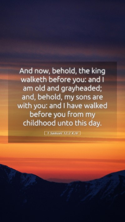 Picture 05 - 1 Samuel 12:2 KJV Mobile Phone Wallpaper - And now, behold, the king walketh before you: and - Mobile Bible Verse Wallpaper
