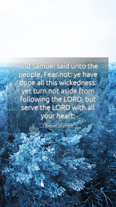 Picture 05 - 1 Samuel 12:20 KJV Mobile Phone Wallpaper - And Samuel said unto the people, Fear not: ye - Mobile Bible Verse Wallpaper