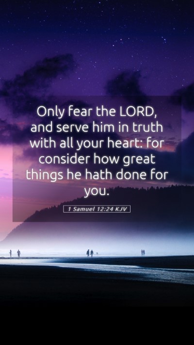 Picture 05 - 1 Samuel 12:24 KJV Mobile Phone Wallpaper - Only fear the LORD, and serve him in truth with - Mobile Bible Verse Wallpaper