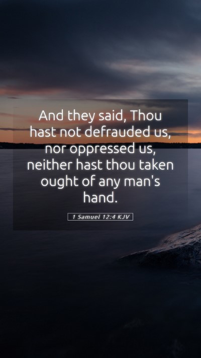 Picture 05 - 1 Samuel 12:4 KJV Mobile Phone Wallpaper - And they said, Thou hast not defrauded us, nor - Mobile Bible Verse Wallpaper