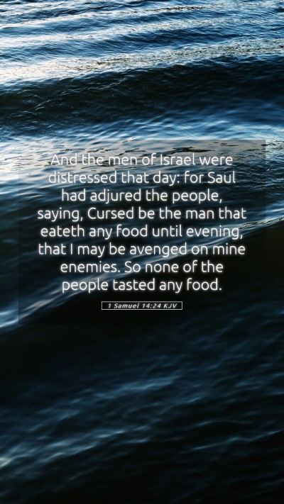 Picture 05 - 1 Samuel 14:24 KJV Mobile Phone Wallpaper - And the men of Israel were distressed that day: - Mobile Bible Verse Wallpaper