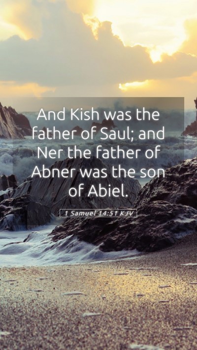 Picture 05 - 1 Samuel 14:51 KJV Mobile Phone Wallpaper - And Kish was the father of Saul; and Ner the - Mobile Bible Verse Wallpaper