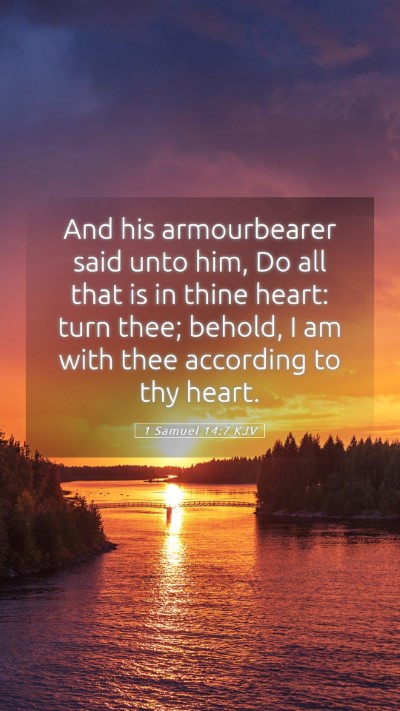 Picture 05 - 1 Samuel 14:7 KJV Mobile Phone Wallpaper - And his armourbearer said unto him, Do all that - Mobile Bible Verse Wallpaper