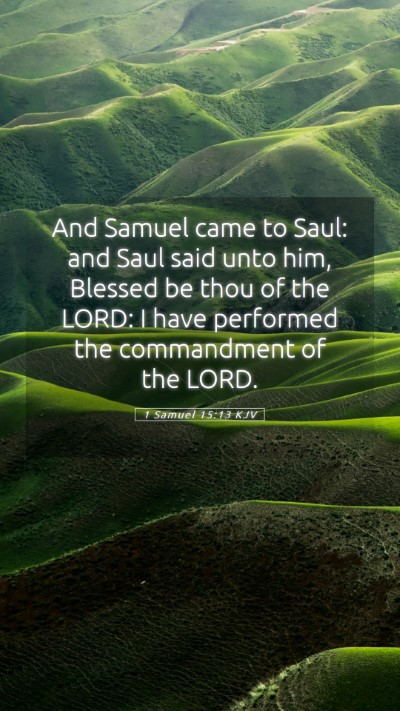 Picture 05 - 1 Samuel 15:13 KJV Mobile Phone Wallpaper - And Samuel came to Saul: and Saul said unto him, - Mobile Bible Verse Wallpaper