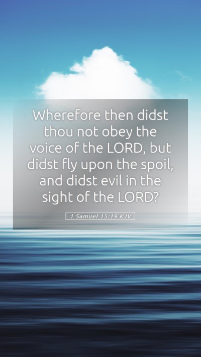 Picture 05 - 1 Samuel 15:19 KJV Mobile Phone Wallpaper - Wherefore then didst thou not obey the voice of - Mobile Bible Verse Wallpaper