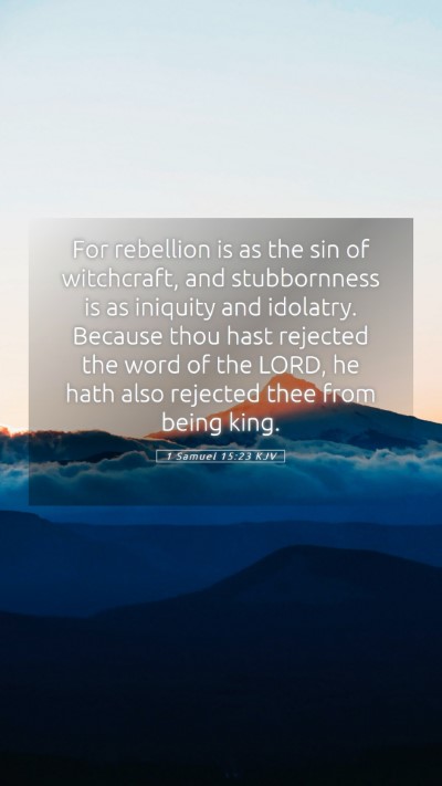 Picture 05 - 1 Samuel 15:23 KJV Mobile Phone Wallpaper - For rebellion is as the sin of witchcraft, and - Mobile Bible Verse Wallpaper