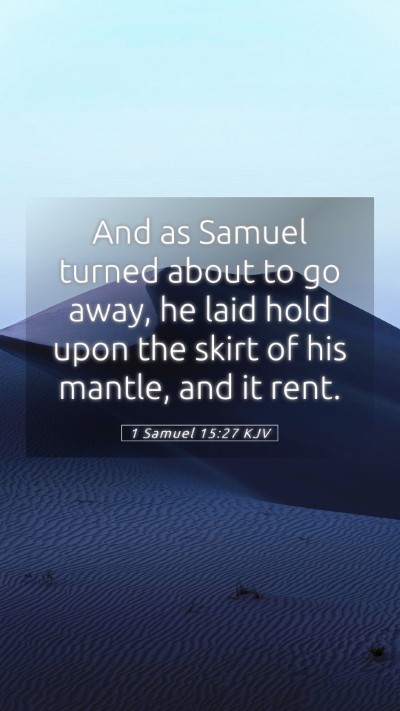 Picture 05 - 1 Samuel 15:27 KJV Mobile Phone Wallpaper - And as Samuel turned about to go away, he laid - Mobile Bible Verse Wallpaper