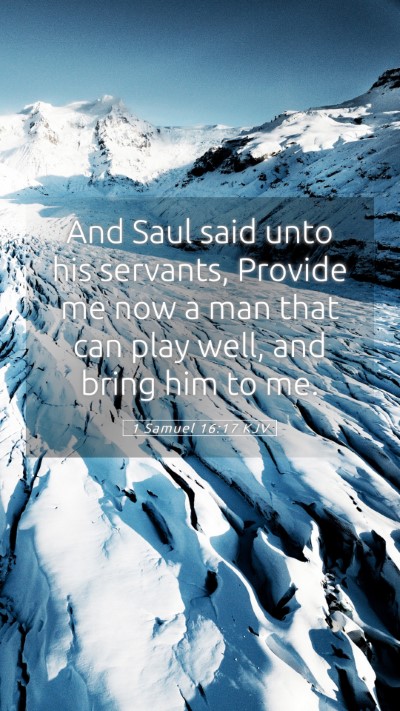 Picture 05 - 1 Samuel 16:17 KJV Mobile Phone Wallpaper - And Saul said unto his servants, Provide me now a - Mobile Bible Verse Wallpaper