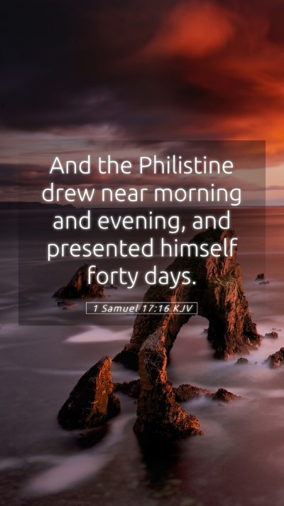 Picture 05 - 1 Samuel 17:16 KJV Mobile Phone Wallpaper - And the Philistine drew near morning and evening, - Mobile Bible Verse Wallpaper