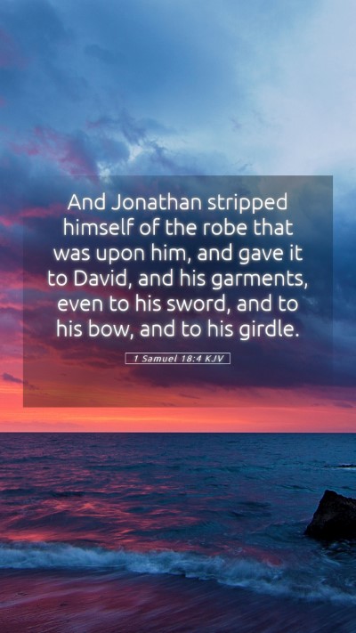 Picture 05 - 1 Samuel 18:4 KJV Mobile Phone Wallpaper - And Jonathan stripped himself of the robe that - Mobile Bible Verse Wallpaper