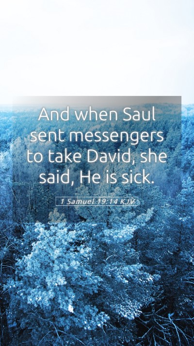 Picture 05 - 1 Samuel 19:14 KJV Mobile Phone Wallpaper - And when Saul sent messengers to take David, she - Mobile Bible Verse Wallpaper