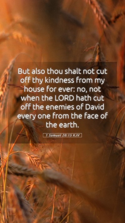 Picture 05 - 1 Samuel 20:15 KJV Mobile Phone Wallpaper - But also thou shalt not cut off thy kindness from - Mobile Bible Verse Wallpaper