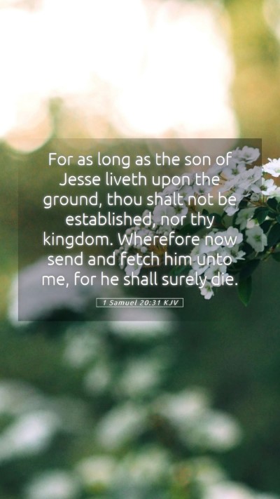 Picture 05 - 1 Samuel 20:31 KJV Mobile Phone Wallpaper - For as long as the son of Jesse liveth upon the - Mobile Bible Verse Wallpaper