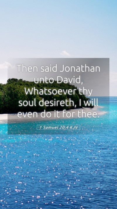 Picture 05 - 1 Samuel 20:4 KJV Mobile Phone Wallpaper - Then said Jonathan unto David, Whatsoever thy - Mobile Bible Verse Wallpaper