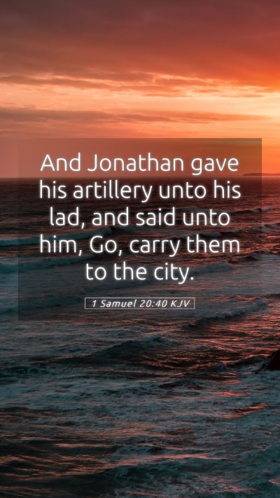 Picture 05 - 1 Samuel 20:40 KJV Mobile Phone Wallpaper - And Jonathan gave his artillery unto his lad, and - Mobile Bible Verse Wallpaper