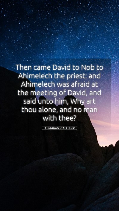 Picture 05 - 1 Samuel 21:1 KJV Mobile Phone Wallpaper - Then came David to Nob to Ahimelech the priest: - Mobile Bible Verse Wallpaper